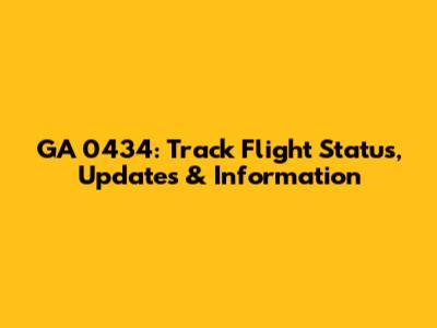 GA 0434: Track Flight Status, Updates & Information