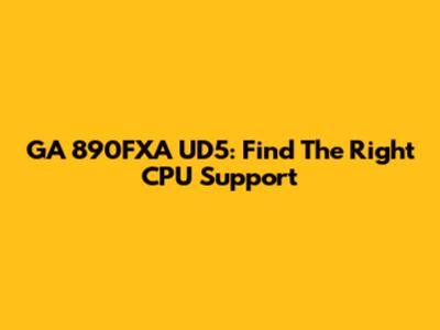 GA 890FXA UD5: Find The Right CPU Support