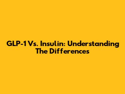 GLP-1 Vs. Insulin: Understanding The Differences