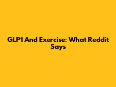 GLP1 And Exercise: What Reddit Says
