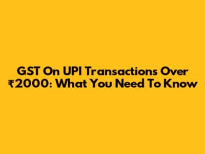 GST On UPI Transactions Over ₹2000: What You Need To Know