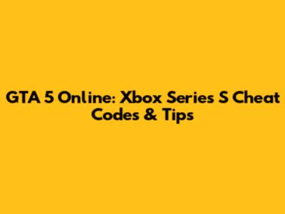 GTA 5 Online: Xbox Series S Cheat Codes & Tips
