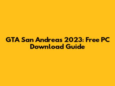 GTA San Andreas 2023: Free PC Download Guide