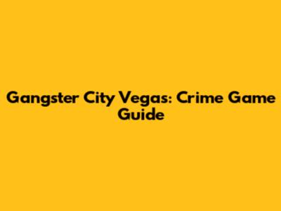 Gangster City Vegas: Crime Game Guide