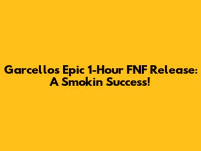 Garcello's Epic 1-Hour FNF Release: A Smokin' Success!