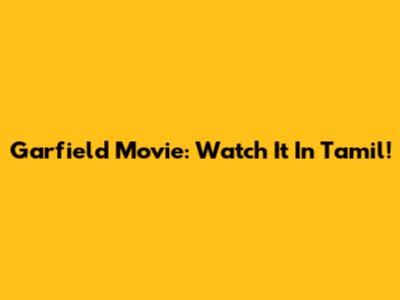 Garfield Movie: Watch It In Tamil!