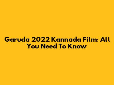 Garuda 2022 Kannada Film: All You Need To Know