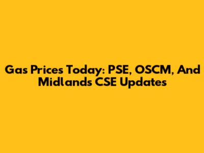 Gas Prices Today: PSE, OSCM, And Midlands CSE Updates