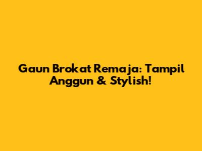 Gaun Brokat Remaja: Tampil Anggun & Stylish!