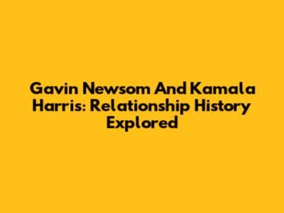 Gavin Newsom And Kamala Harris: Relationship History Explored