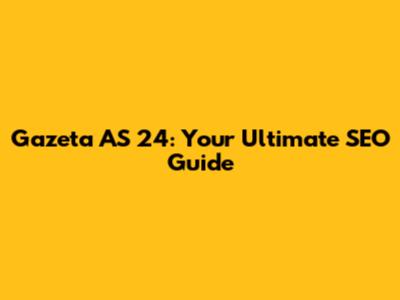Gazeta AS 24: Your Ultimate SEO Guide