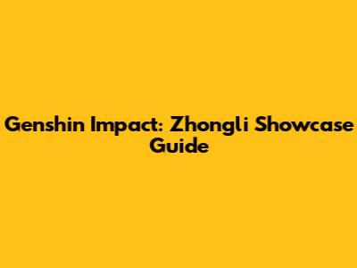Genshin Impact: Zhongli Showcase Guide