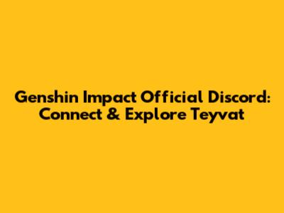 Genshin Impact Official Discord: Connect & Explore Teyvat