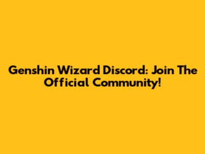 Genshin Wizard Discord: Join The Official Community!