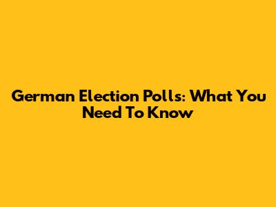 German Election Polls: What You Need To Know