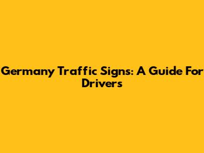 Germany Traffic Signs: A Guide For Drivers
