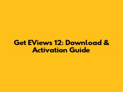 Get EViews 12: Download & Activation Guide