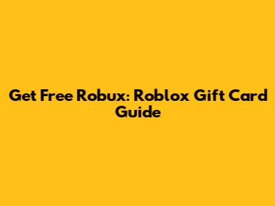 Get Free Robux: Roblox Gift Card Guide