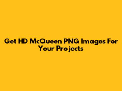 Get HD McQueen PNG Images For Your Projects