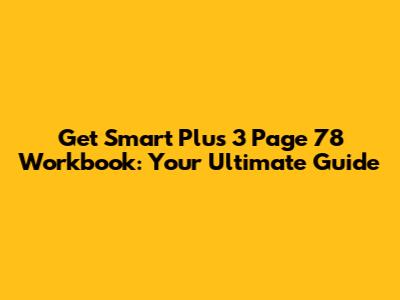 Get Smart Plus 3 Page 78 Workbook: Your Ultimate Guide