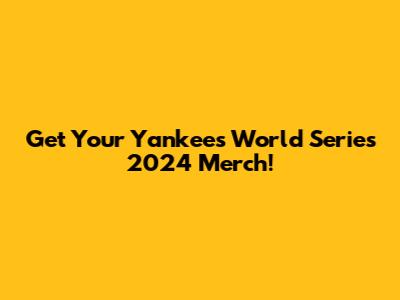 Get Your Yankees World Series 2024 Merch!