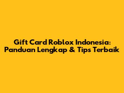 Gift Card Roblox Indonesia: Panduan Lengkap & Tips Terbaik