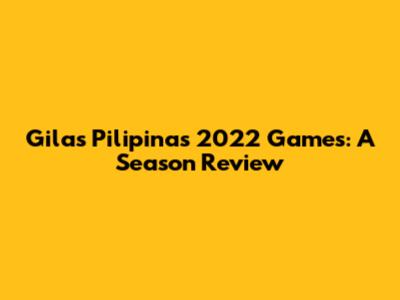 Gilas Pilipinas' 2022 Games: A Season Review