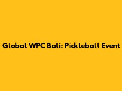 Global WPC Bali: Pickleball Event