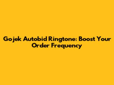 Gojek Autobid Ringtone: Boost Your Order Frequency