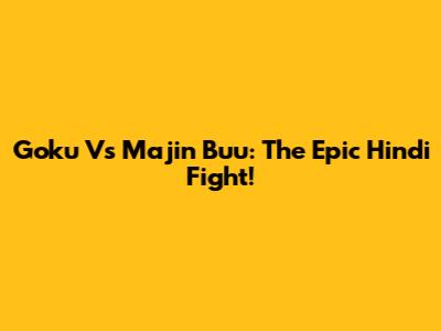 Goku Vs Majin Buu: The Epic Hindi Fight!