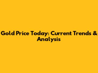Gold Price Today: Current Trends & Analysis