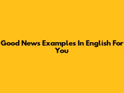Good News Examples In English For You