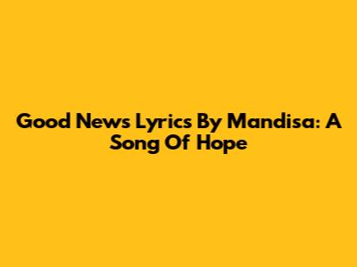 Good News Lyrics By Mandisa: A Song Of Hope
