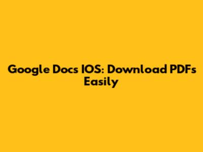 Google Docs IOS: Download PDFs Easily