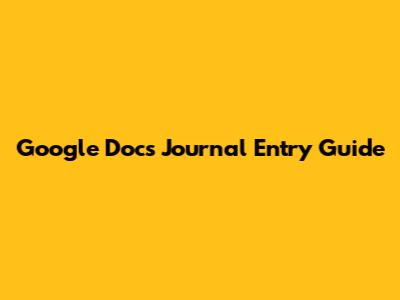 Google Docs Journal Entry Guide