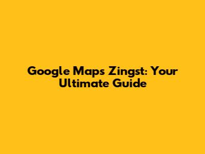 Google Maps Zingst: Your Ultimate Guide