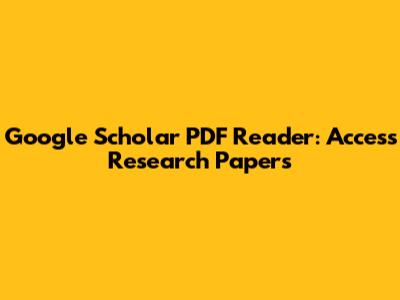 Google Scholar PDF Reader: Access Research Papers