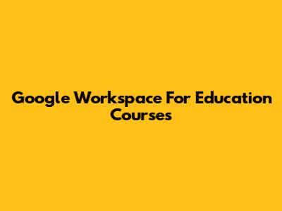Google Workspace For Education Courses