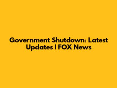 Government Shutdown: Latest Updates | FOX News