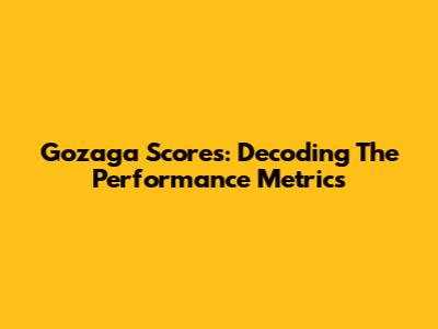 Gozaga Scores: Decoding The Performance Metrics