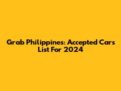 Grab Philippines: Accepted Cars List For 2024
