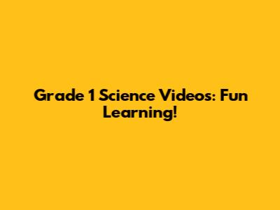 Grade 1 Science Videos: Fun Learning!