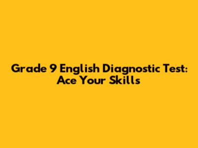 Grade 9 English Diagnostic Test: Ace Your Skills