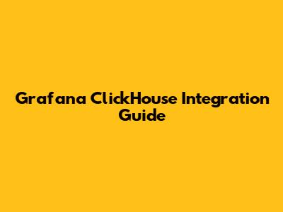 Grafana ClickHouse Integration Guide