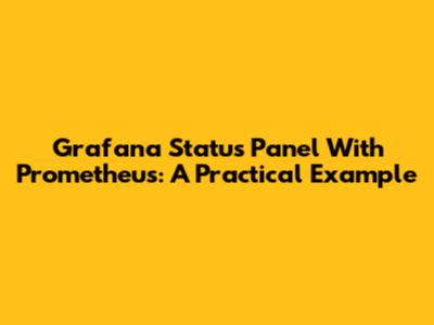 Grafana Status Panel With Prometheus: A Practical Example