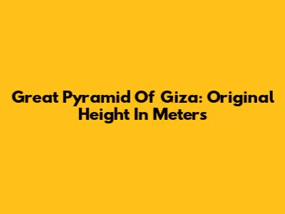 Great Pyramid Of Giza: Original Height In Meters