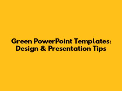 Green PowerPoint Templates: Design & Presentation Tips