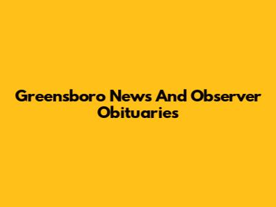 Greensboro News And Observer Obituaries