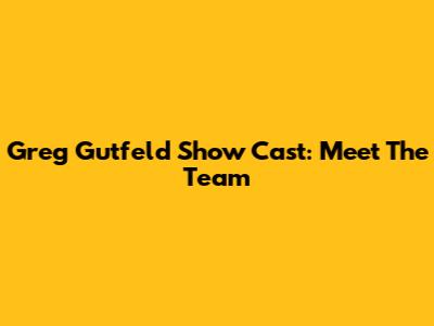Greg Gutfeld Show Cast: Meet The Team
