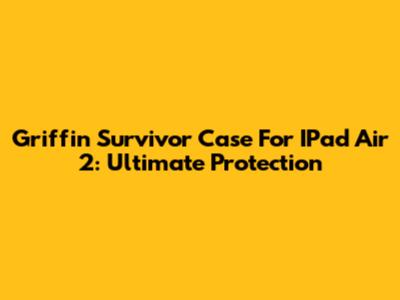 Griffin Survivor Case For IPad Air 2: Ultimate Protection